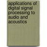 Applications Of Digital Signal Processing To Audio And Acoustics door Onbekend