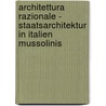 Architettura Razionale - Staatsarchitektur in Italien Mussolinis door Lana Novikova