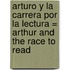 Arturo y la Carrera Por la Lectura = Arthur and the Race to Read