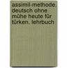Assimil-Methode. Deutsch ohne Mühe heute für Türken. Lehrbuch by Unknown