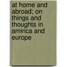 At Home And Abroad; On Things And Thoughts In Amirica And Europe by Margaret Fuller Ossoli