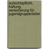 Aufsichtspflicht, Haftung, Versicherung für Jugendgruppenleiter by Günter Mayer