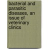 Bacterial and Parasitic Diseases, an Issue of Veterinary Clinics door Laura Wade