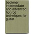 Beginner Intermediate and Advanced Hot Rod Techniques for Guitar