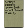 Bentley's Quarterly Review. [With Variant Title-Leaf To Vol. 1]. door Onbekend