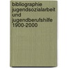 Bibliographie Jugendsozialarbeit und Jugendberufshilfe 1900-2000 by Manfred Hermanns