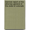 Biennial Report Of The Attorney-General Of The State Of Colorado by Office Colorado. Attor
