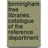 Birmingham Free Libraries. Catalogue Of The Reference Department