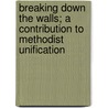 Breaking Down The Walls; A Contribution To Methodist Unification door Earl Cranston