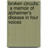 Broken Circuits:  A Memoir Of Alzheimer's Disease In Four Voices by Nancy M. Snell