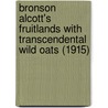 Bronson Alcott's Fruitlands With Transcendental Wild Oats (1915) door Onbekend