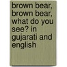 Brown Bear, Brown Bear, What Do You See? In Gujarati And English door Bill Martin