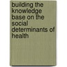 Building The Knowledge Base On The Social Determinants Of Health by Who Regional Office for the Eastern Mediterrean