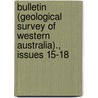 Bulletin (Geological Survey Of Western Australia)., Issues 15-18 door Australia Geological Surv