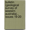 Bulletin (Geological Survey Of Western Australia)., Issues 19-20 door Australia Geological Surv