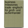 Business Milestones Trade -Englisch für Groß- und Außenhandel by Unknown