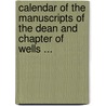 Calendar Of The Manuscripts Of The Dean And Chapter Of Wells ... door William Paley Baildon