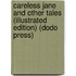 Careless Jane And Other Tales (Illustrated Edition) (Dodo Press)