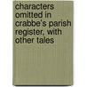 Characters Omitted In Crabbe's Parish Register, With Other Tales door George Crabbe