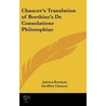 Chaucer's Translation Of Boethius's De Consolatione Philosophiae by Anicius Boethuis