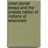 Chief Daniel Bread And The Oneida Nation Of Indians Of Wisconsin door Lawrence Hauptman