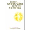 Christ And The Spiritual World And The Search For The Holy Grail by Rudolf Steiner