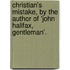 Christian's Mistake, By The Author Of 'John Halifax, Gentleman'.