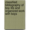 Classified Bibliography Of Boy Life And Organized Work With Boys by Ronald Tuttle Veal and Others