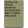 Closing The African American Achievement Gap In Higher Education door Onbekend
