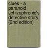 Clues - A Paranoid Schizophrenic's Detective Story (2nd Edition) by Marvin Cohen