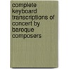 Complete Keyboard Transcriptions Of Concert By Baroque Composers by Johann Sebastian Bach