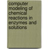 Computer Modeling Of Chemical Reactions In Enzymes And Solutions door Arieh Warshel