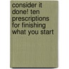 Consider It Done! Ten Prescriptions for Finishing What You Start door Stanley Hibbs