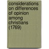 Considerations On Differences Of Opinion Among Christians (1769) by Joseph Priestley