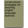 Constructivist Strategies for Teaching English Language Learners by Trina Lynn Vallone-Bastida