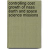 Controlling Cost Growth Of Nasa Earth And Space Science Missions door Subcommittee National Research Council