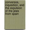 Conversos, Inquisition, And The Expulsion Of The Jews From Spain door Norman Roth
