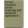 Convex Functions, Partial Orderings And Statistical Applications door Y.L. Tong