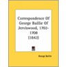 Correspondence Of George Baillie Of Jerviswood, 1702-1708 (1842) door George Baillie