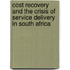 Cost Recovery And The Crisis Of Service Delivery In South Africa