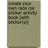 Create Your Own Race Car Sticker Activity Book [With Sticker(s)] by Steven James Petruccion