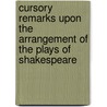 Cursory Remarks Upon The Arrangement Of The Plays Of Shakespeare by James Hurdis