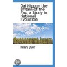 Dai Nippon The Britain Of The East A Study In National Evolution door Henry Dyer