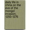 Daily Life in China on the Eve of the Mongol Invasion, 1250-1276 door Jacques Gernet