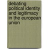 Debating Political Identity And Legitimacy In The European Union by Furio Cerutti