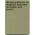 Dengue Guidelines For Diagnosis Treatment Prevention And Control