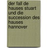 Der Fall De Hauses Stuart Und Die Succession Des Hauses Hannover door Onno Klopp
