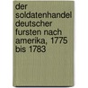 Der Soldatenhandel Deutscher Fursten Nach Amerika, 1775 Bis 1783 by Friedrich Kapp