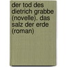 Der Tod des Dietrich Grabbe (Novelle). Das Salz der Erde (Roman) by Wilhelm Kunze