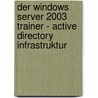 Der Windows Server 2003 Trainer - Active Directory Infrastruktur door Nicole Laue